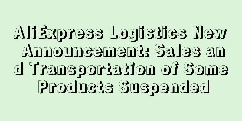 AliExpress Logistics New Announcement: Sales and Transportation of Some Products Suspended