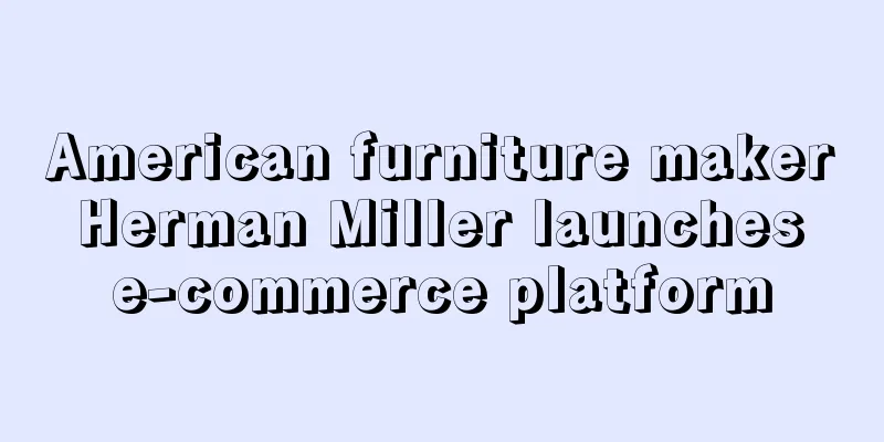 American furniture maker Herman Miller launches e-commerce platform