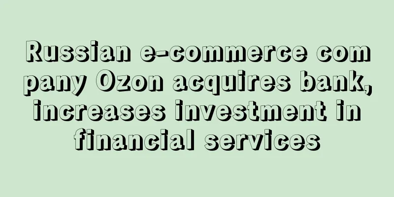 Russian e-commerce company Ozon acquires bank, increases investment in financial services
