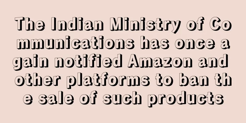 The Indian Ministry of Communications has once again notified Amazon and other platforms to ban the sale of such products