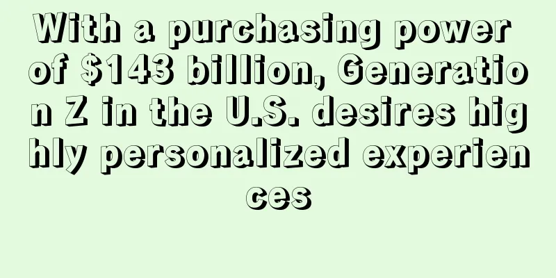 With a purchasing power of $143 billion, Generation Z in the U.S. desires highly personalized experiences