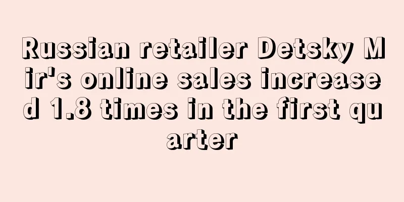 Russian retailer Detsky Mir's online sales increased 1.8 times in the first quarter