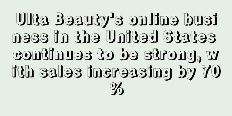 Ulta Beauty's online business in the United States continues to be strong, with sales increasing by 70%