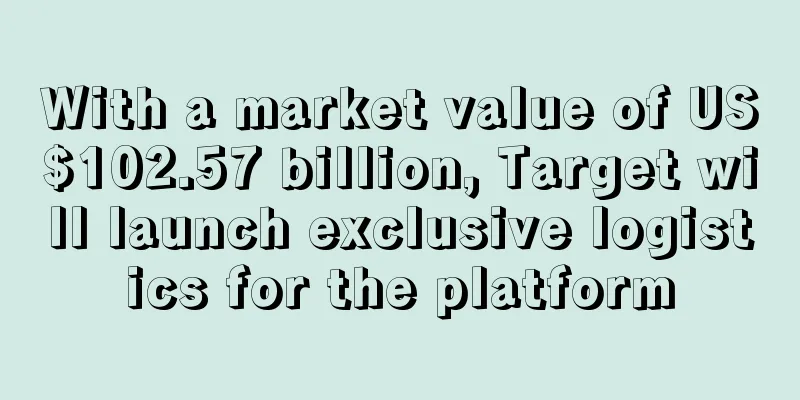 With a market value of US$102.57 billion, Target will launch exclusive logistics for the platform