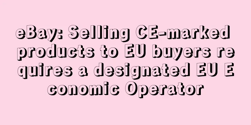 eBay: Selling CE-marked products to EU buyers requires a designated EU Economic Operator