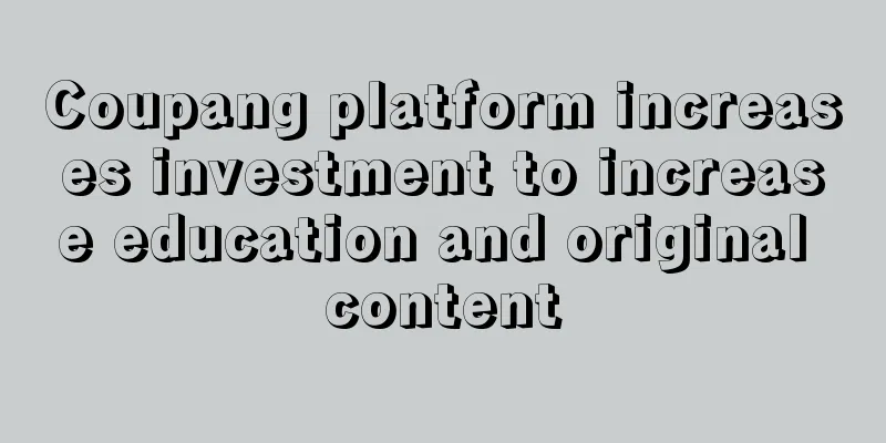 Coupang platform increases investment to increase education and original content