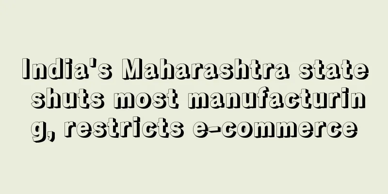 India's Maharashtra state shuts most manufacturing, restricts e-commerce