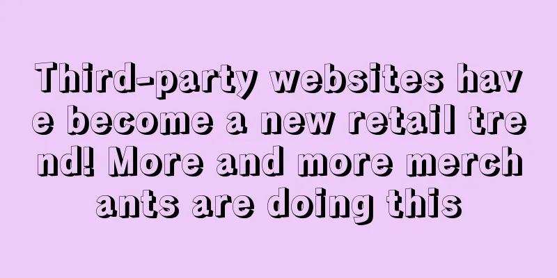 Third-party websites have become a new retail trend! More and more merchants are doing this