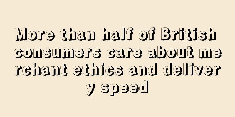 More than half of British consumers care about merchant ethics and delivery speed