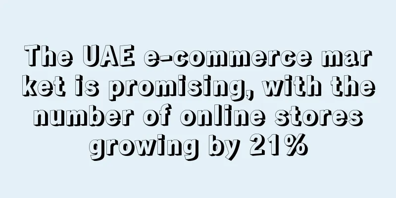 The UAE e-commerce market is promising, with the number of online stores growing by 21%