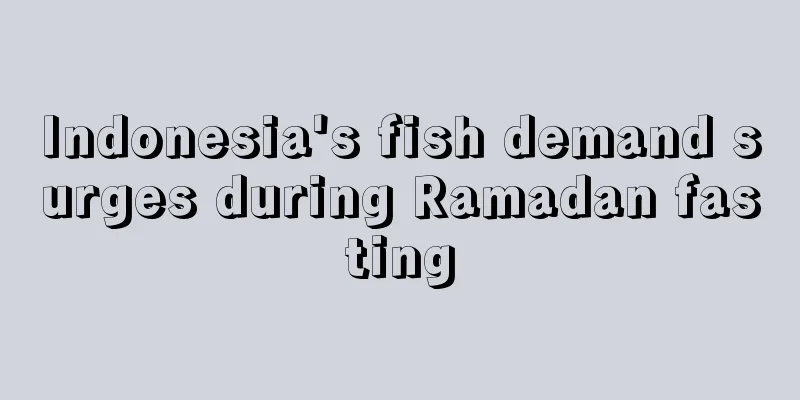 Indonesia's fish demand surges during Ramadan fasting