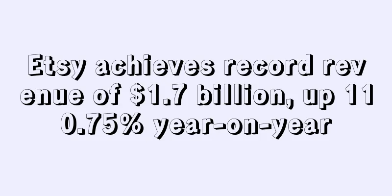 Etsy achieves record revenue of $1.7 billion, up 110.75% year-on-year