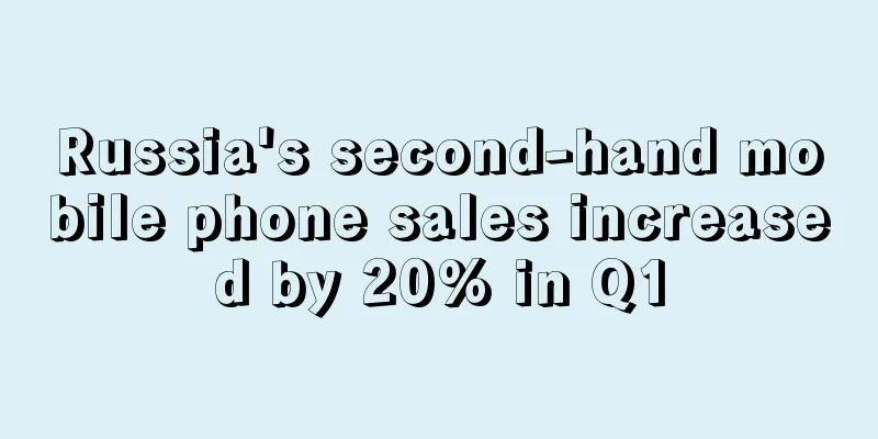Russia's second-hand mobile phone sales increased by 20% in Q1