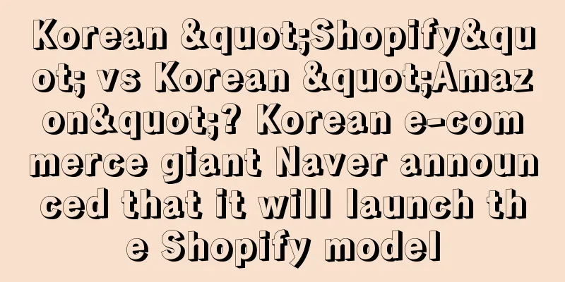 Korean "Shopify" vs Korean "Amazon"? Korean e-commerce giant Naver announced that it will launch the Shopify model