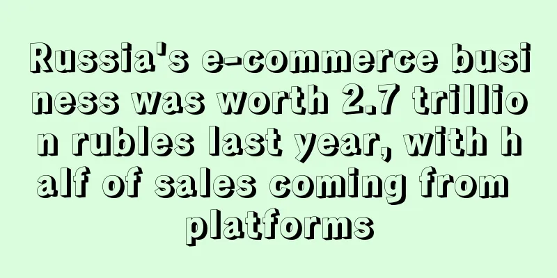 Russia's e-commerce business was worth 2.7 trillion rubles last year, with half of sales coming from platforms