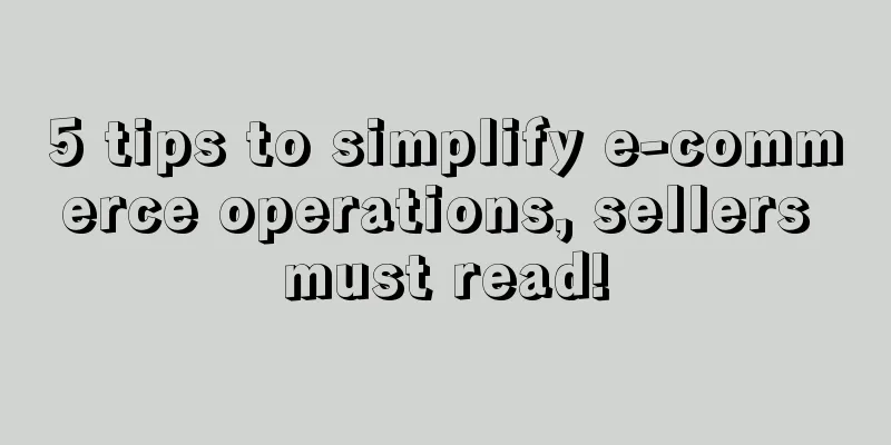 5 tips to simplify e-commerce operations, sellers must read!