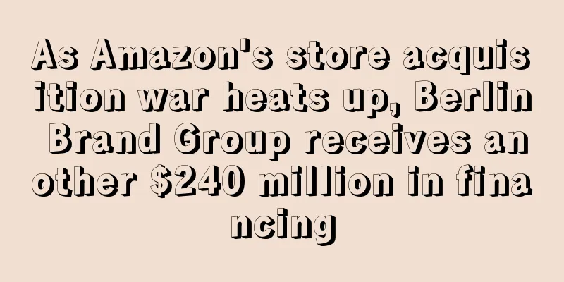 As Amazon's store acquisition war heats up, Berlin Brand Group receives another $240 million in financing