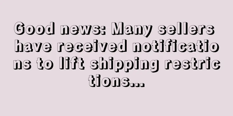 Good news: Many sellers have received notifications to lift shipping restrictions...