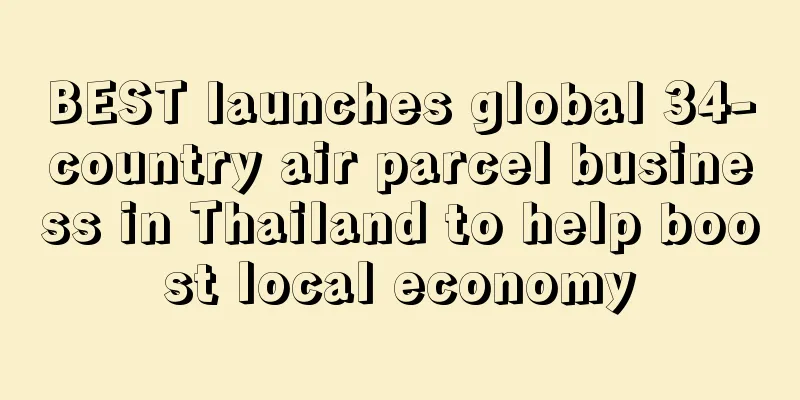 BEST launches global 34-country air parcel business in Thailand to help boost local economy