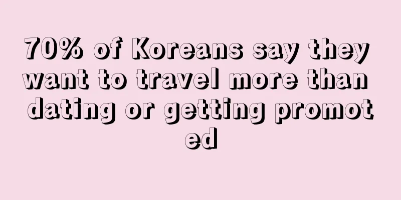70% of Koreans say they want to travel more than dating or getting promoted