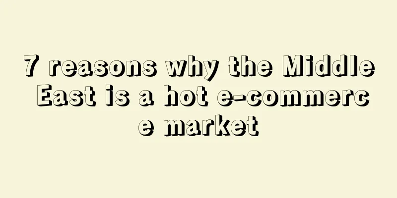 7 reasons why the Middle East is a hot e-commerce market