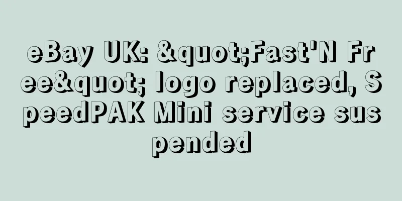 eBay UK: "Fast'N Free" logo replaced, SpeedPAK Mini service suspended