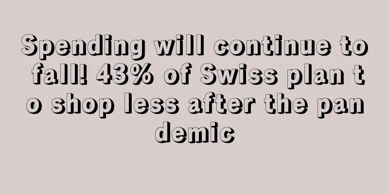 Spending will continue to fall! 43% of Swiss plan to shop less after the pandemic