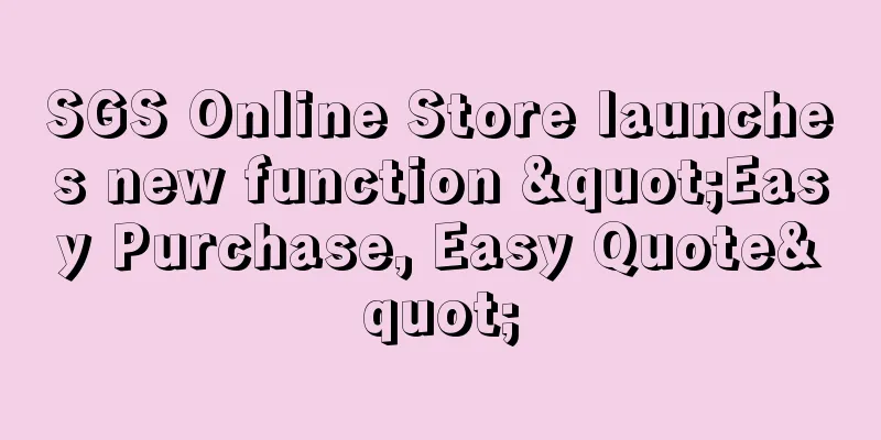 SGS Online Store launches new function "Easy Purchase, Easy Quote"