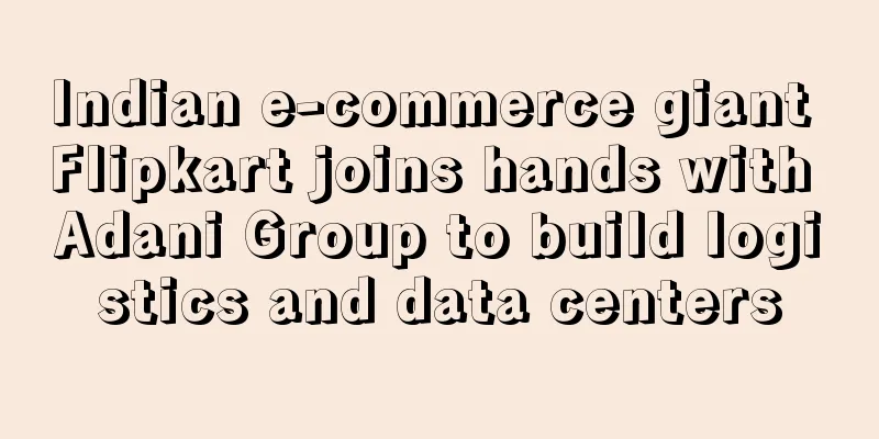 Indian e-commerce giant Flipkart joins hands with Adani Group to build logistics and data centers