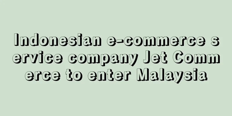 Indonesian e-commerce service company Jet Commerce to enter Malaysia