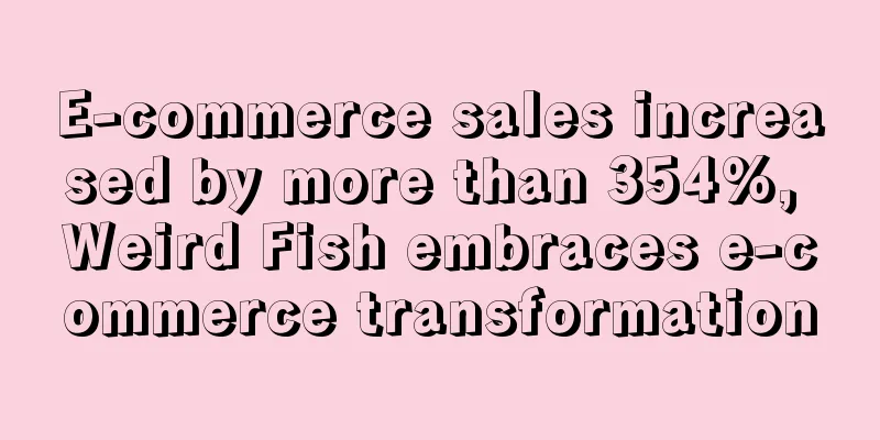 E-commerce sales increased by more than 354%, Weird Fish embraces e-commerce transformation