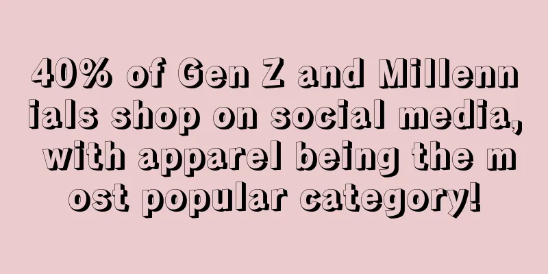 40% of Gen Z and Millennials shop on social media, with apparel being the most popular category!