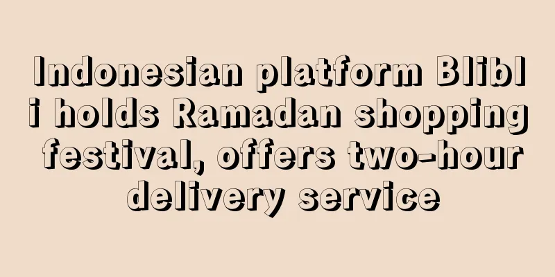 Indonesian platform Blibli holds Ramadan shopping festival, offers two-hour delivery service