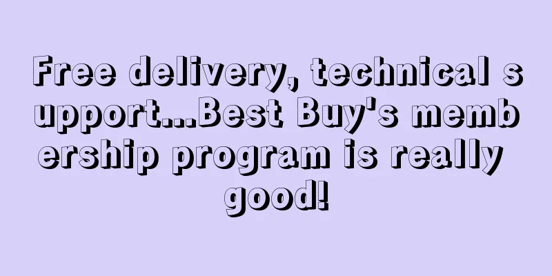 Free delivery, technical support...Best Buy's membership program is really good!