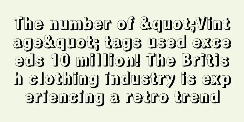 The number of "Vintage" tags used exceeds 10 million! The British clothing industry is experiencing a retro trend