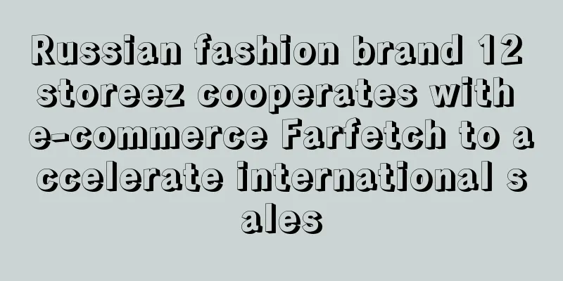 Russian fashion brand 12 storeez cooperates with e-commerce Farfetch to accelerate international sales