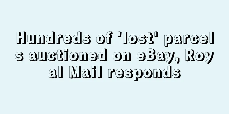 Hundreds of 'lost' parcels auctioned on eBay, Royal Mail responds