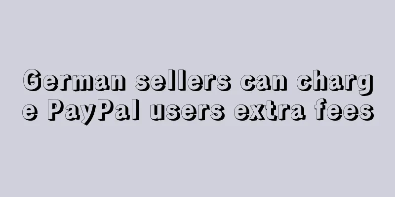 German sellers can charge PayPal users extra fees