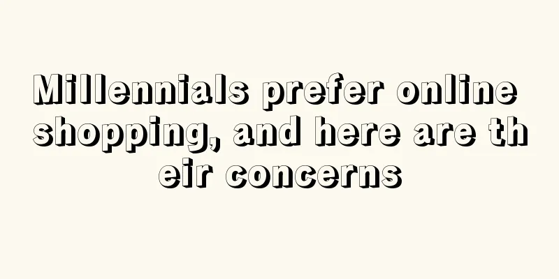 Millennials prefer online shopping, and here are their concerns