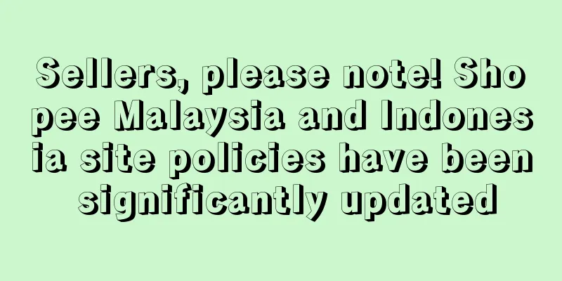Sellers, please note! Shopee Malaysia and Indonesia site policies have been significantly updated