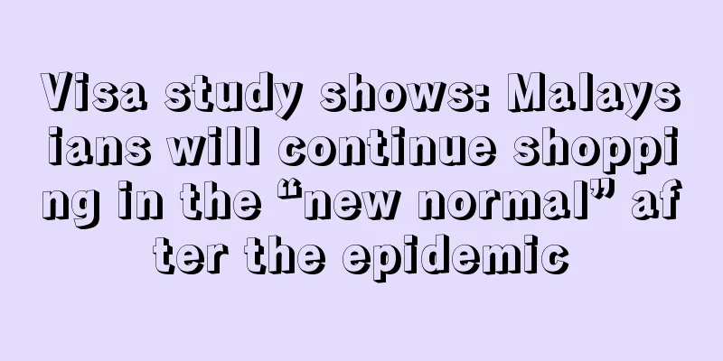 Visa study shows: Malaysians will continue shopping in the “new normal” after the epidemic