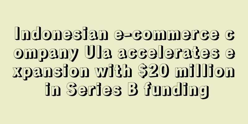 Indonesian e-commerce company Ula accelerates expansion with $20 million in Series B funding