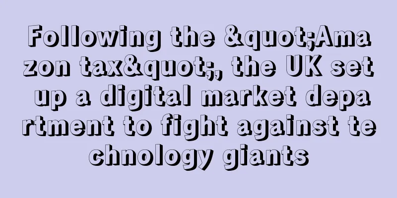 Following the "Amazon tax", the UK set up a digital market department to fight against technology giants