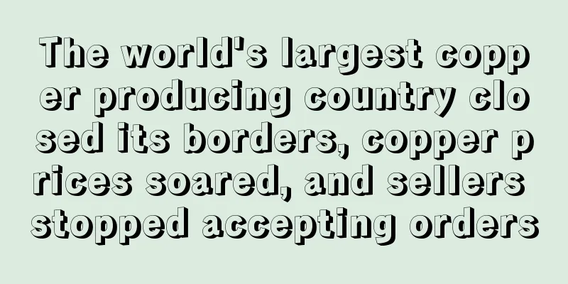 The world's largest copper producing country closed its borders, copper prices soared, and sellers stopped accepting orders