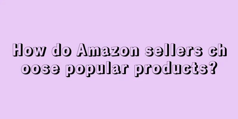 How do Amazon sellers choose popular products?