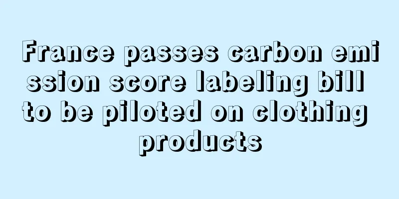 France passes carbon emission score labeling bill to be piloted on clothing products
