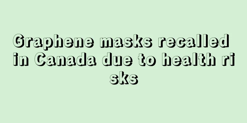 Graphene masks recalled in Canada due to health risks