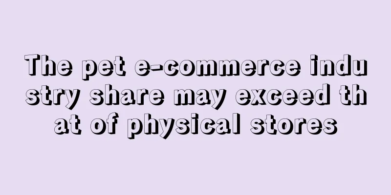 The pet e-commerce industry share may exceed that of physical stores