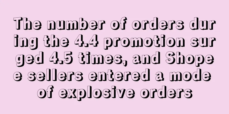 The number of orders during the 4.4 promotion surged 4.5 times, and Shopee sellers entered a mode of explosive orders