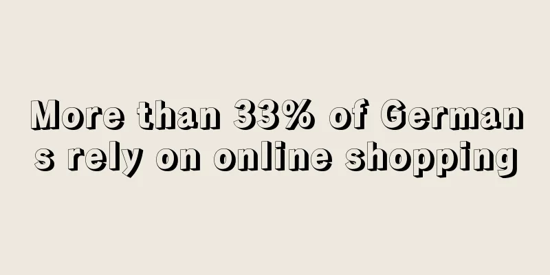 More than 33% of Germans rely on online shopping